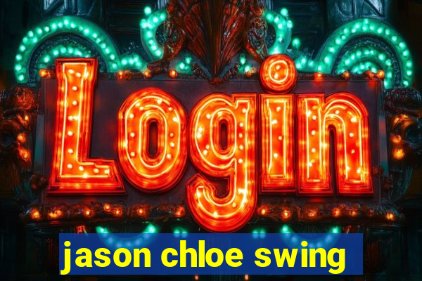 jason chloe swing