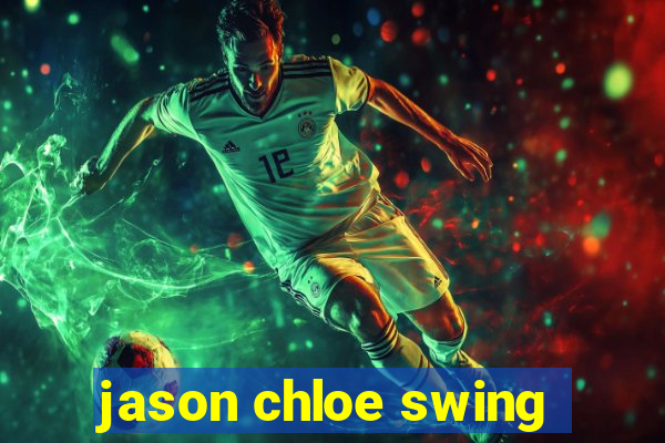 jason chloe swing