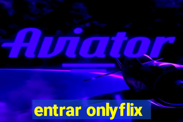 entrar onlyflix