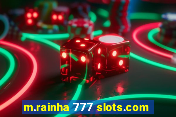 m.rainha 777 slots.com