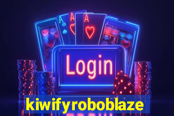 kiwifyroboblaze