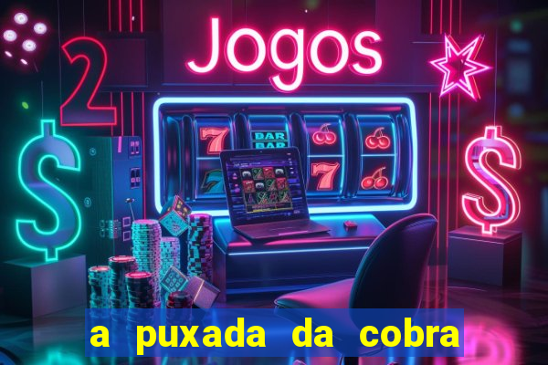 a puxada da cobra no jogo do bicho