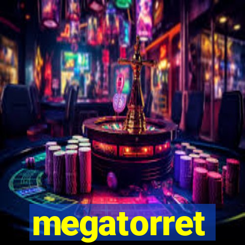 megatorret