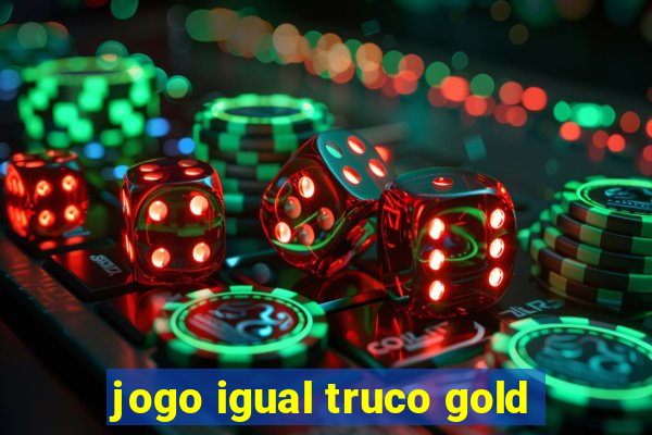 jogo igual truco gold