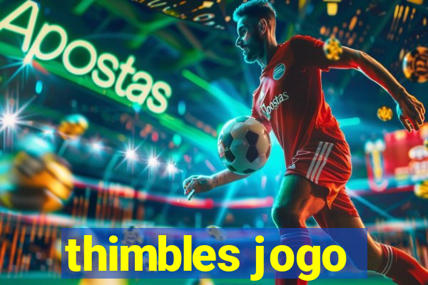 thimbles jogo