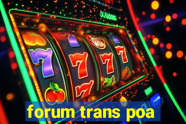 forum trans poa