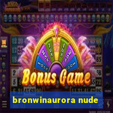 bronwinaurora nude