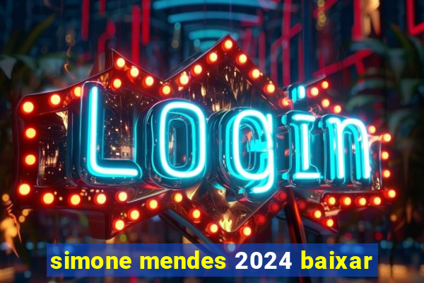 simone mendes 2024 baixar