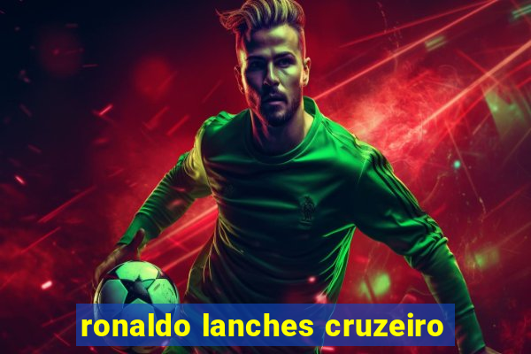 ronaldo lanches cruzeiro