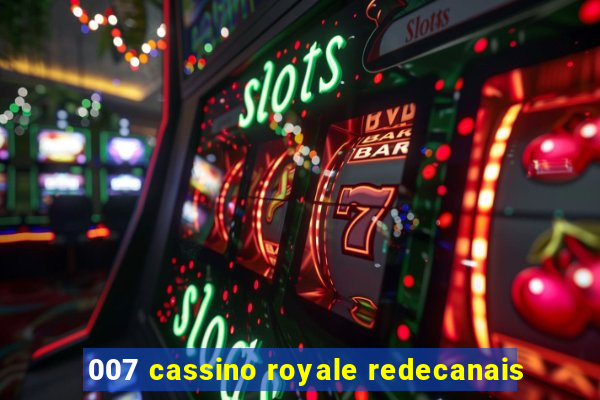 007 cassino royale redecanais