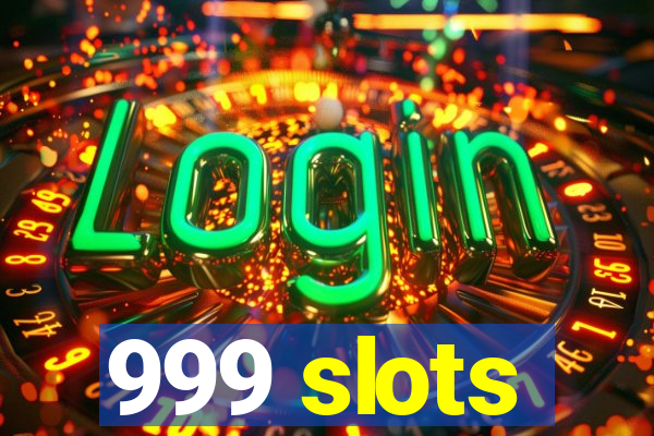 999 slots