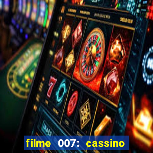 filme 007: cassino royale completo dublado youtube