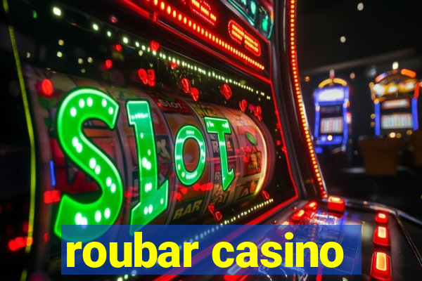 roubar casino