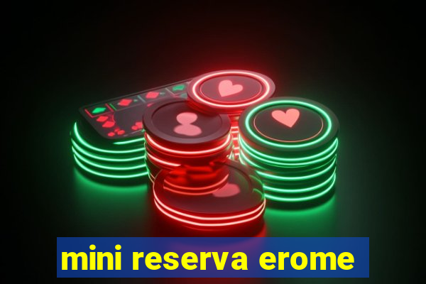 mini reserva erome