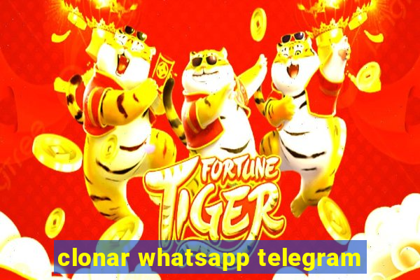 clonar whatsapp telegram