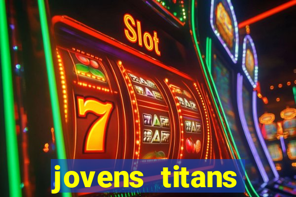 jovens titans cavando fortunas