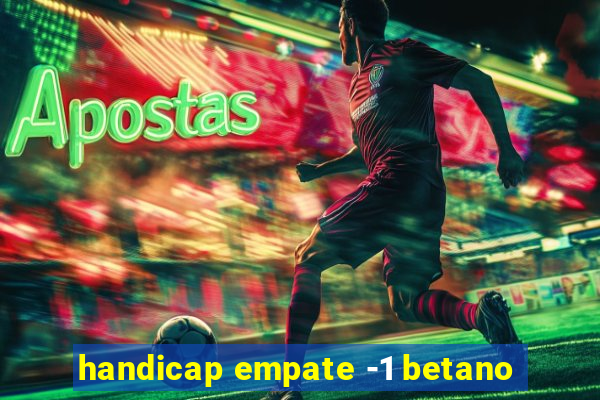 handicap empate -1 betano