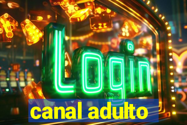 canal adulto