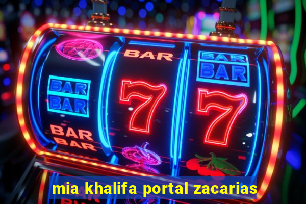 mia khalifa portal zacarias