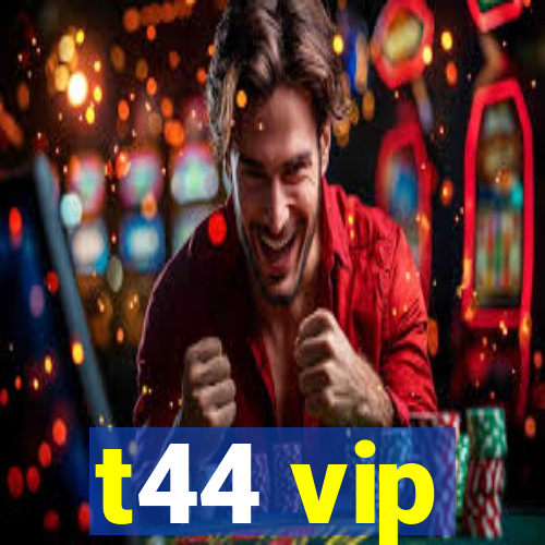 t44 vip