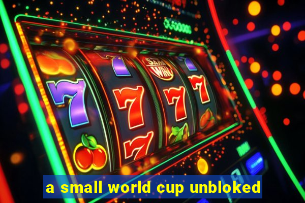 a small world cup unbloked