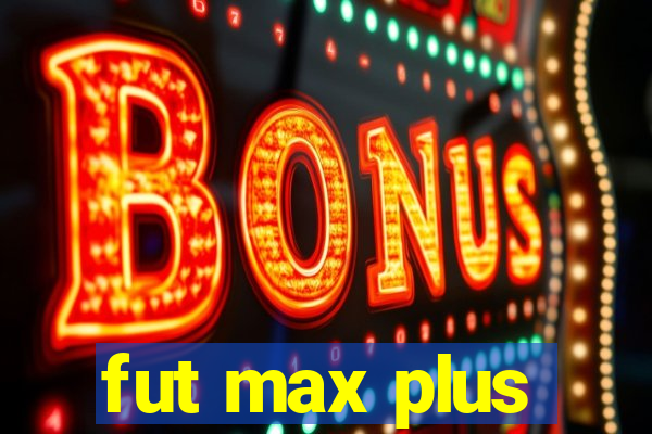 fut max plus