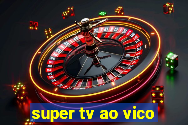 super tv ao vico