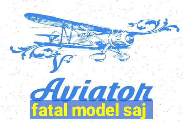 fatal model saj