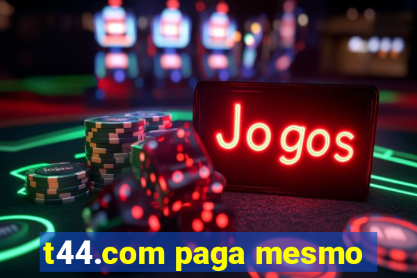 t44.com paga mesmo