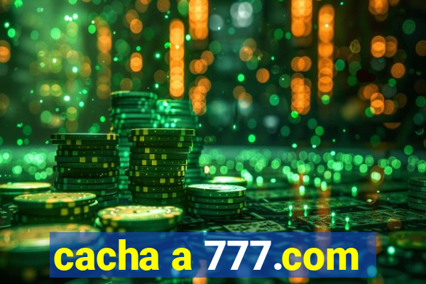 cacha a 777.com