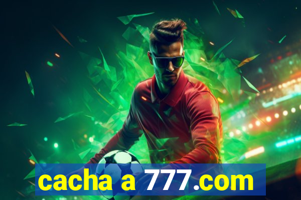 cacha a 777.com