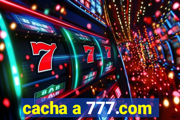 cacha a 777.com