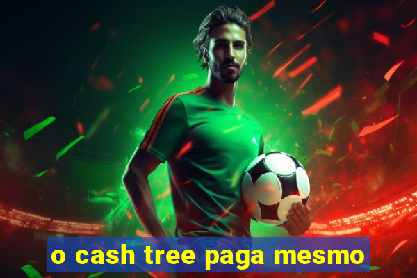 o cash tree paga mesmo