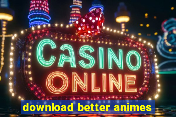 download better animes