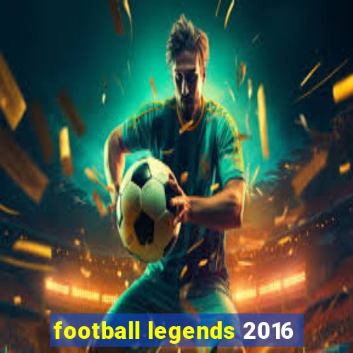 football legends 2016