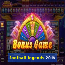 football legends 2016