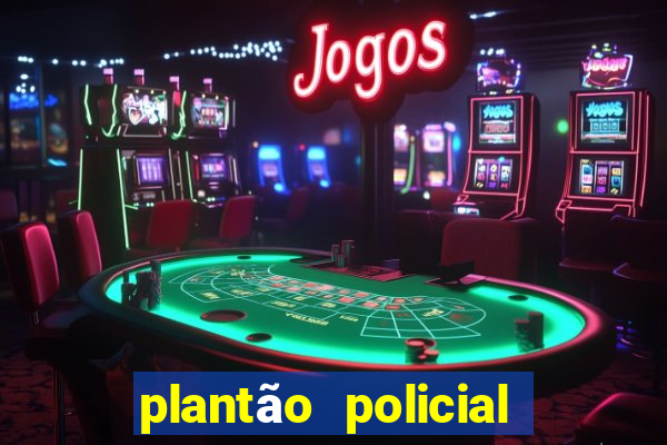 plantão policial manaus hoje