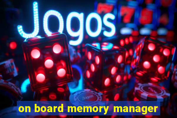 on board memory manager