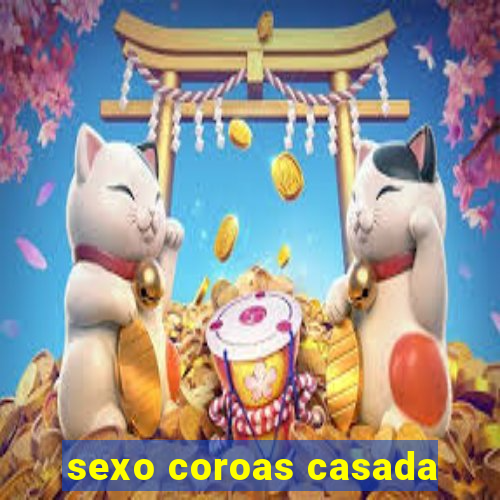 sexo coroas casada