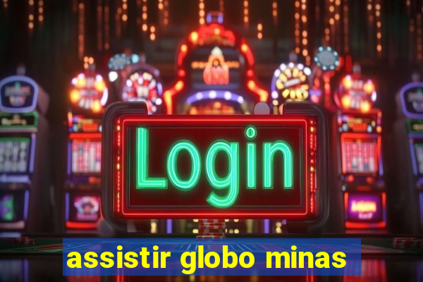 assistir globo minas