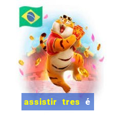 assistir tres é demais dublado