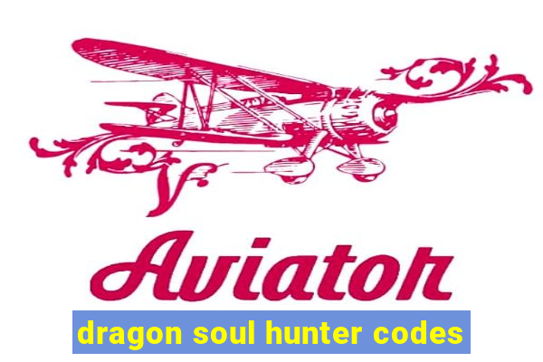 dragon soul hunter codes