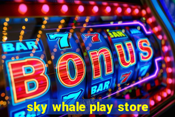 sky whale play store