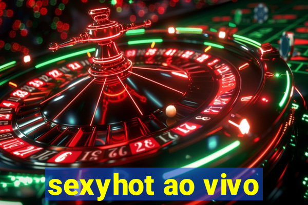 sexyhot ao vivo