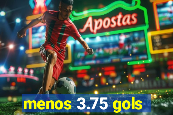 menos 3.75 gols