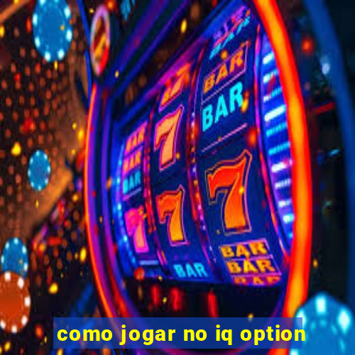 como jogar no iq option