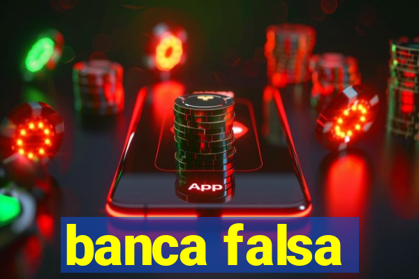 banca falsa