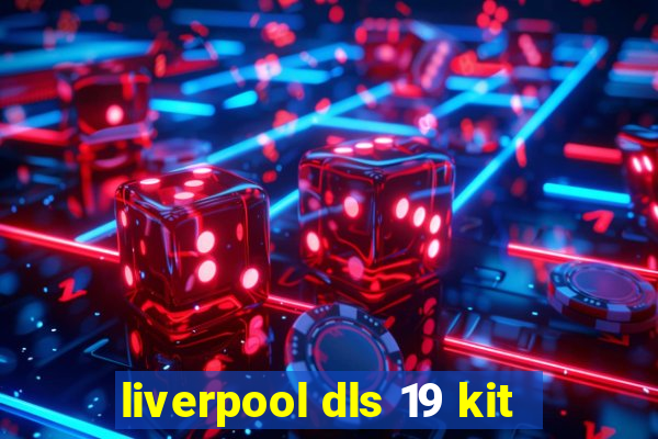 liverpool dls 19 kit