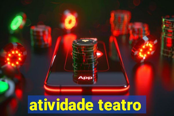 atividade teatro