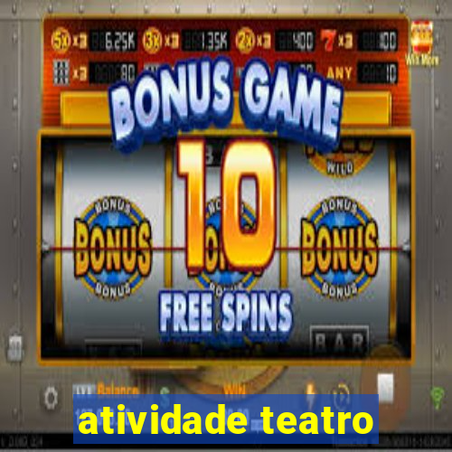 atividade teatro